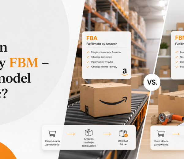 Amazon FBA czy FBM – który model wybrać