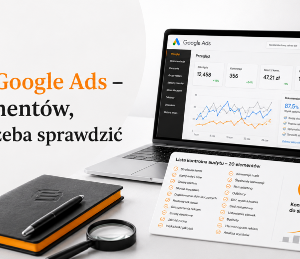 Audyt Google Ads – 20 elementów, które trzeba sprawdzić