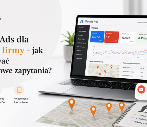 Google Ads dla lokalnej firmy – jak pozyskiwać wartościowe zapytania