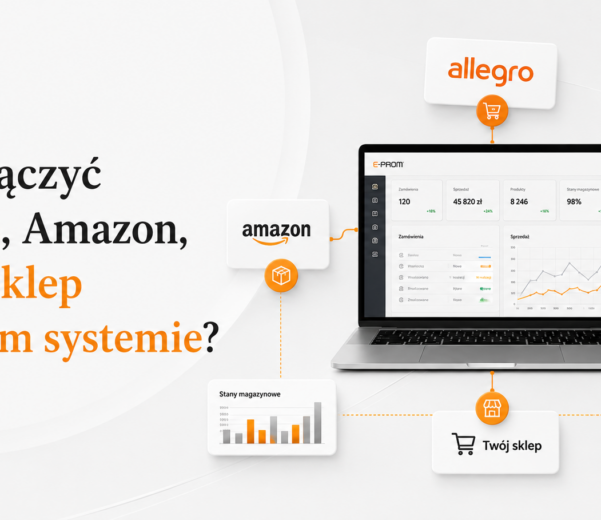 Jak połączyć Allegro, Amazon, eBay i sklep w jednym systemie