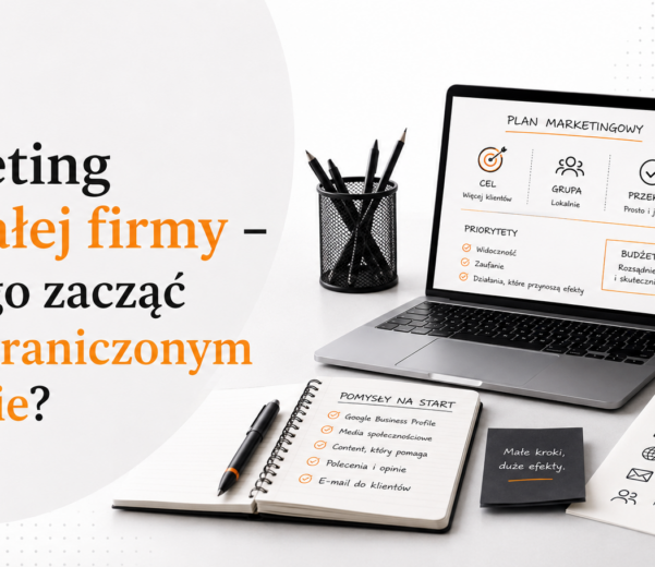 Marketing dla małej firmy – od czego zacząć przy ograniczonym budżecie